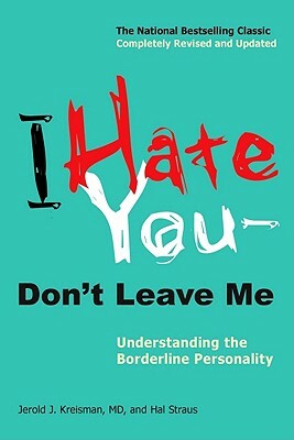 I Hate You--Don't Leave Me: Understanding the Borderline Personality by Hal Straus, Jerold J. Kreisman