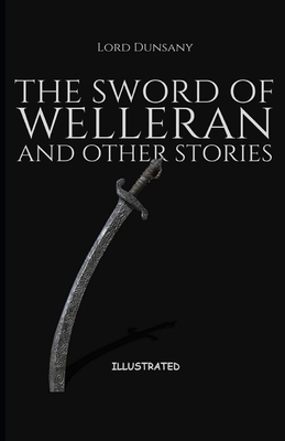 The Sword of Welleran and Other Stories Illustrated by Lord Dunsany