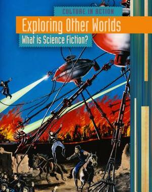 Exploring Other Worlds: What Is Science Fiction? by Claire Throp