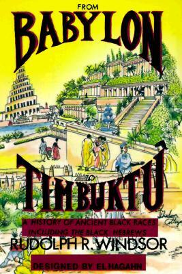 From Babylon to Timbuktu: A History of the Ancient Black Races Including the Black Hebrews by Rudolph R. Windsor