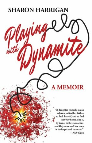 Playing with Dynamite: A Memoir by Sharon Harrigan