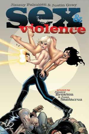 Sex & Violence by Jimmy Palmiotti, Juan Santacruz, Justin Gray, Jimmy Broxton