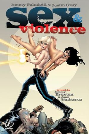 Sex & Violence by Justin Gray, Jimmy Palmiotti, Juan Santacruz, Jimmy Broxton