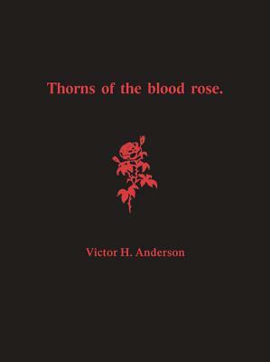 Thorns of the Blood Rose by Victor H. Anderson