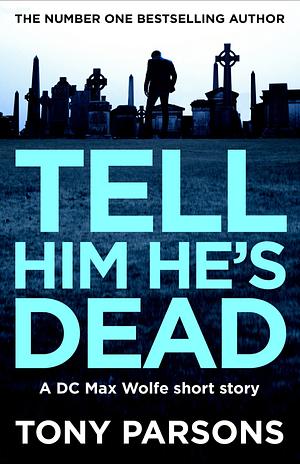 Tell Him He's Dead by Tony Parsons
