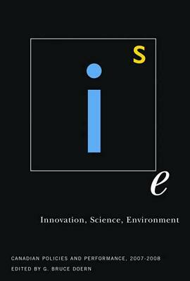 Innovation, Science, Environment 07/08: Canadian Policies and Performance, 2007-2008 by G. Bruce Doern