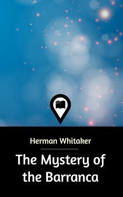 The Mystery of the Barranca by Herman Whitaker