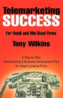 Telemarketing Success by Tony Wilkins