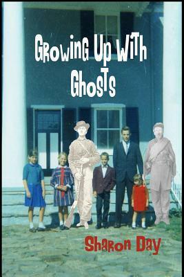 Growing Up With Ghosts by Sharon Day