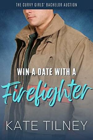 Win a Date with a Firefighter: A Grumpy Sunshine Firefighter Sweet and Steamy Romance Short by Kate Tilney