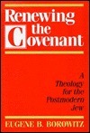 Renewing the Covenant: A Theology for the Postmodern Jew by Eugene B. Borowitz