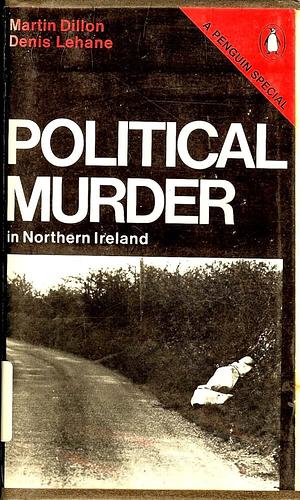 Political Murder in Northern Ireland by Martin Dillon, Denis Lehane