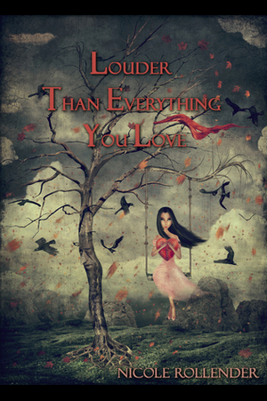 Louder Than Everything You Love by Nicole Rollender