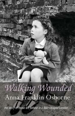 Walking Wounded by Anna Franklin Osborne