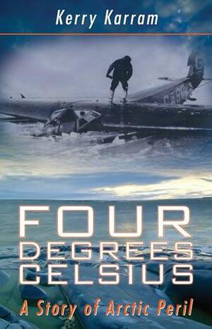 Four Degrees Celsius: A Story of Arctic Peril by Kerry Karram