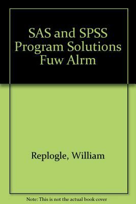 SAS and SPSS Program Solutions Fuw Alrm by William Johnson, William Replogle, Replogle William