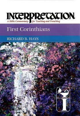 First Corinthians: Interpretation: A Bible Commentary for Teaching and Preaching by Richard B. Hays