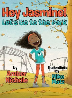 Hey Jasmine! Let's Go to the Park by Amber Nichole