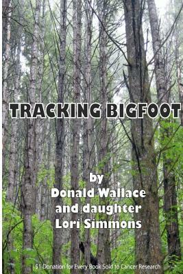 Tracking Bigfoot by Donald Wallace, Lori Simmons