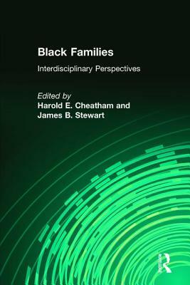 Black Families: Interdisciplinary Perspectives by James B. Stewart, Harold E. Cheatham