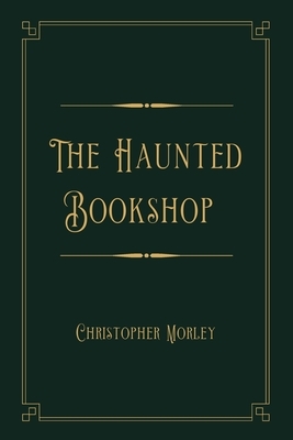 The Haunted Bookshop: Gold Deluxe Edition by Christopher Morley