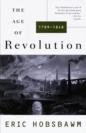 The Age of Revolution, 1789-1848 by Eric J. Hobsbawm