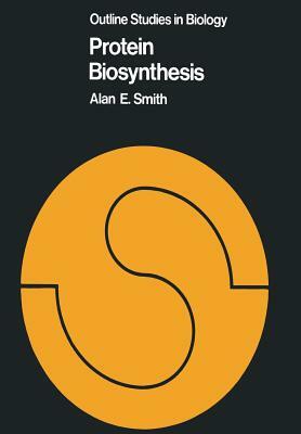 Protein Biosynthesis by Alan E. Smith