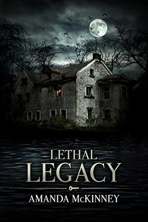 Lethal Legacy by Amanda McKinney