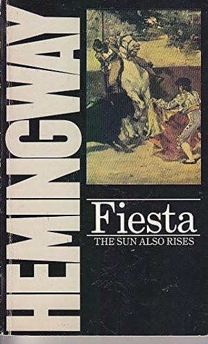 Fiesta : the Sun Also Rises by Ernest Hemingway