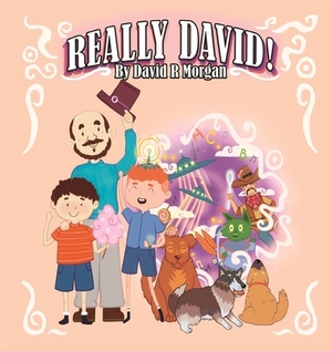 Really David! by David R. Morgan