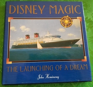 Disney Magic: The Launching of a Dream by John Hemingway