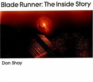 Blade Runner: The Inside Story by Don Shay
