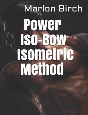 Power Iso-Bow Isometric Method by Marlon Birch