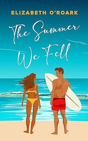 The Summer We Fell by Elizabeth O'Roark