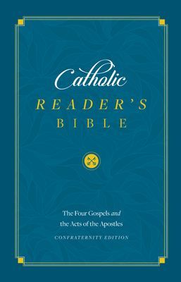 The Catholic Reader's Bible [gospels and Acts]: The Four Gospels and Acts of the Apostles by 