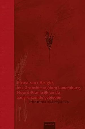 Flora van België, het Groothertogdom Luxemburg, Noord-Frankrijk en de aangrenzende gebieden : (Pteridofyten en Spermatofyten) by Fabienne van Rossum, Filip Verloove