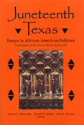 Juneteenth Texas: Essays in African-American Folklore by Alan Govenar, Patrick B. Mullen, Francis E. Abernethy