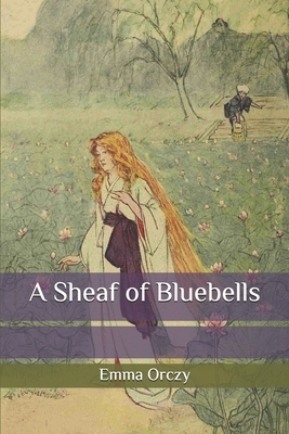 A Sheaf of Bluebells by Emma Orczy