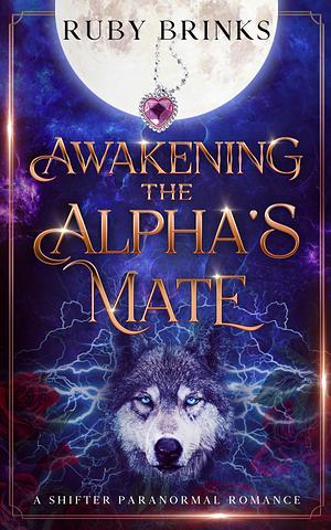 Awakening the Alpha's Mate by Ruby Brinks, Ruby Brinks