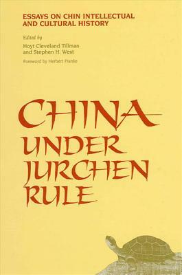 China Under Jurchen Rule: Essays on Chin Intellectual and Cultural History by 