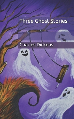 Three Ghost Stories by Charles Dickens