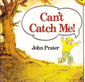 Can't Catch Me! by John Prater