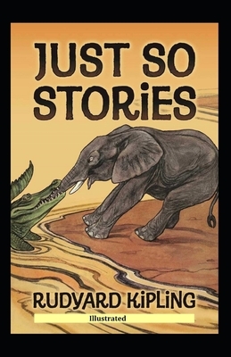 Just So Stories Illustrated by Rudyard Kipling