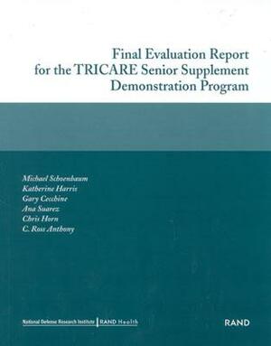 Final Evaluation Report for the Tricare Senior Supplement Demonstration Program 2002 by Gary Cecchine, Michael Schoenbaum, Katherine Harris