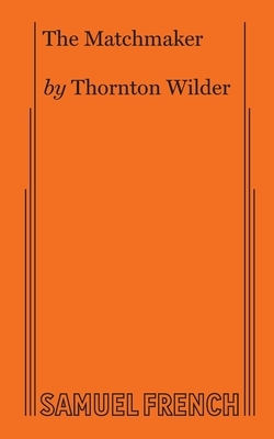 Matchmaker by Thornton Wilder