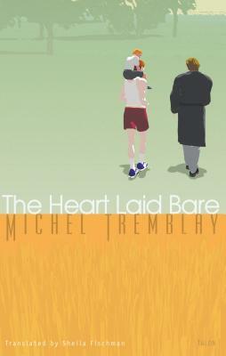 The Heart Laid Bare by Michel Tremblay