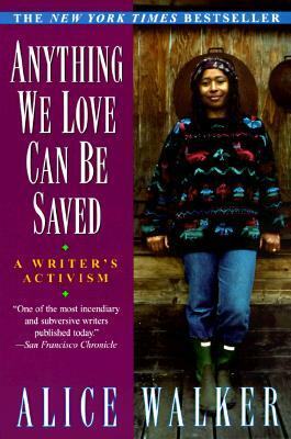 Anything We Love Can Be Saved: A Writer's Activism by Alice Walker