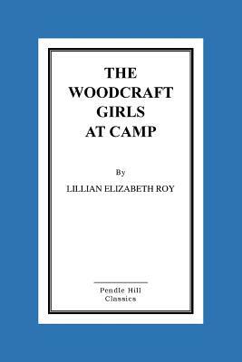 The Woodcraft Girls At Camp by Lillian Elizabeth Roy