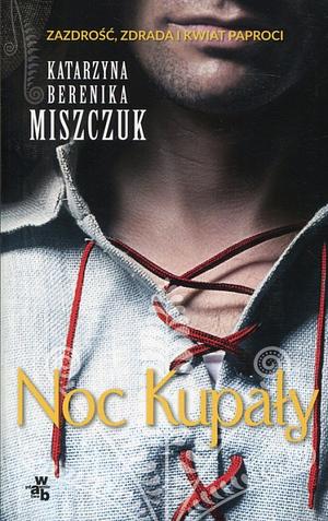 Noc Kupaly by Katarzyna Berenika Miszczuk