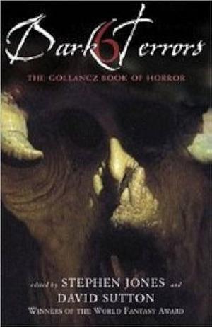 Dark Terrors 6: The Gollancz Book of Horror by Stephen Jones, David Sutton